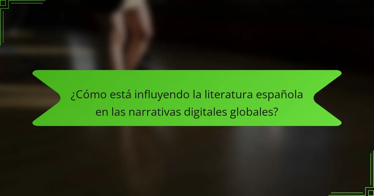 ¿Cómo está influyendo la literatura española en las narrativas digitales globales?
