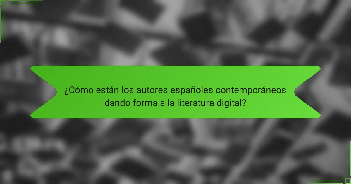 ¿Cómo están los autores españoles contemporáneos dando forma a la literatura digital?