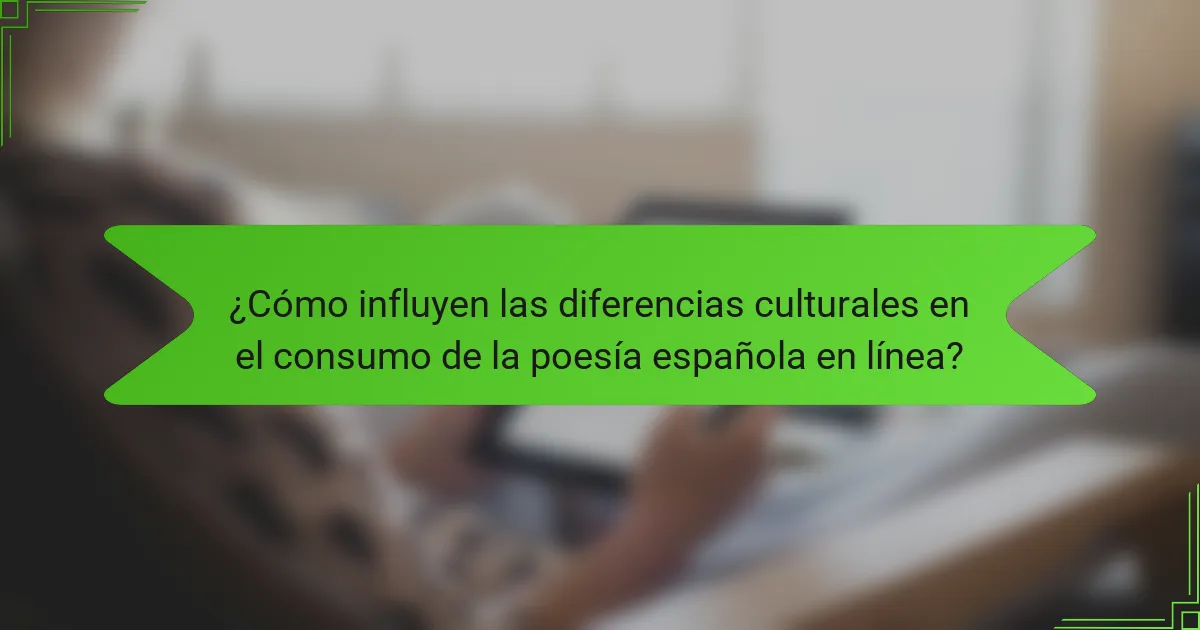 ¿Cómo influyen las diferencias culturales en el consumo de la poesía española en línea?