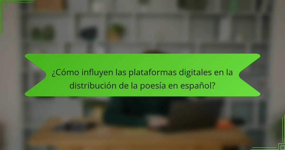 ¿Cómo influyen las plataformas digitales en la distribución de la poesía en español?
