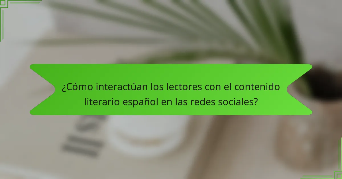 ¿Cómo interactúan los lectores con el contenido literario español en las redes sociales?