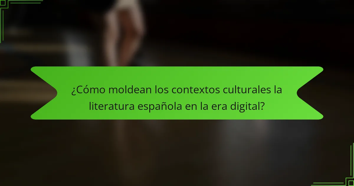 ¿Cómo moldean los contextos culturales la literatura española en la era digital?