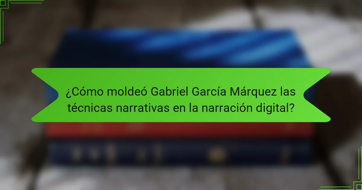 ¿Cómo moldeó Gabriel García Márquez las técnicas narrativas en la narración digital?
