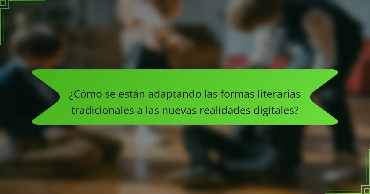 ¿Cómo se están adaptando las formas literarias tradicionales a las nuevas realidades digitales?