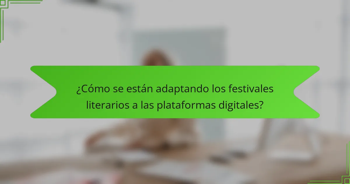 ¿Cómo se están adaptando los festivales literarios a las plataformas digitales?