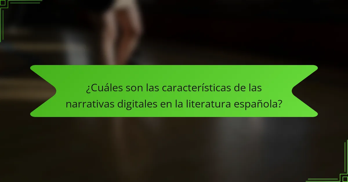 ¿Cuáles son las características de las narrativas digitales en la literatura española?