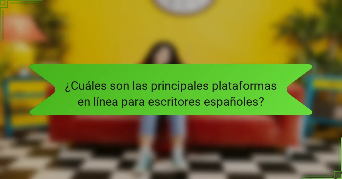 ¿Cuáles son las principales plataformas en línea para escritores españoles?