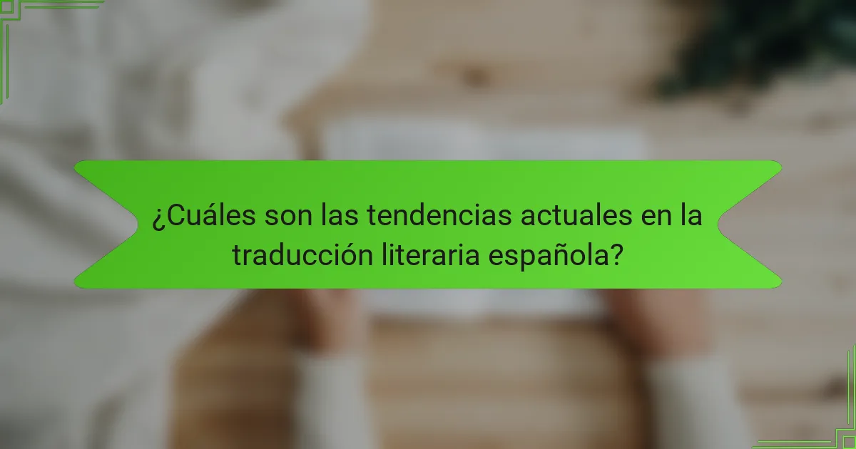 ¿Cuáles son las tendencias actuales en la traducción literaria española?