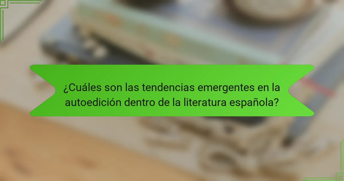 ¿Cuáles son las tendencias emergentes en la autoedición dentro de la literatura española?