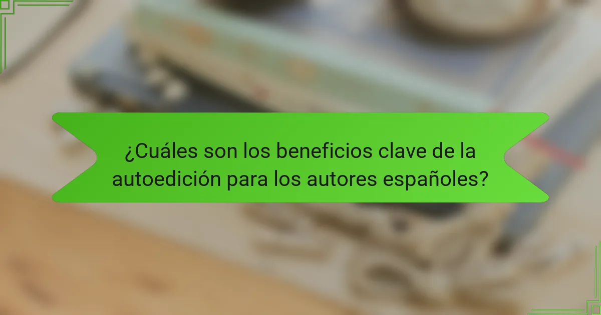 ¿Cuáles son los beneficios clave de la autoedición para los autores españoles?