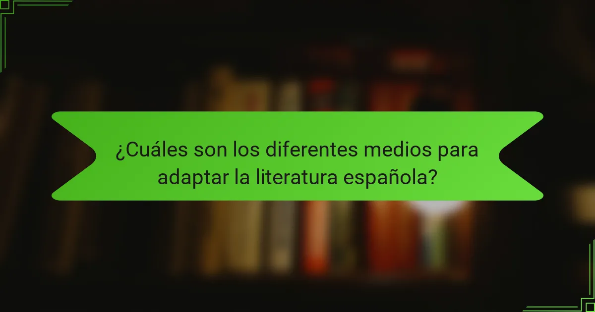 ¿Cuáles son los diferentes medios para adaptar la literatura española?
