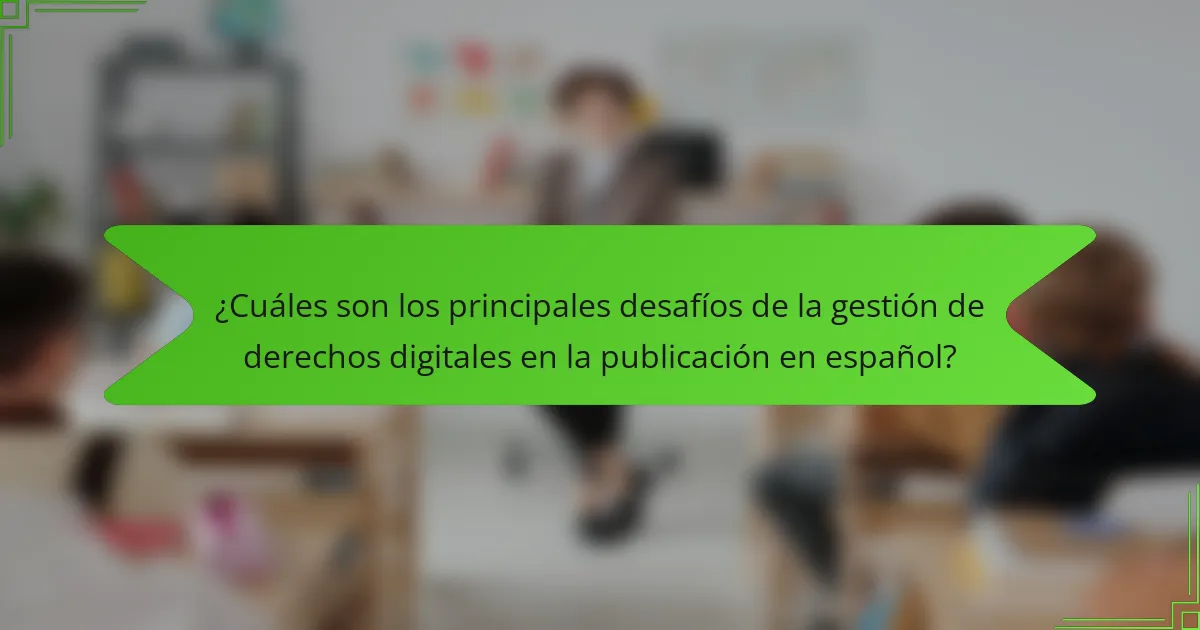 ¿Cuáles son los principales desafíos de la gestión de derechos digitales en la publicación en español?