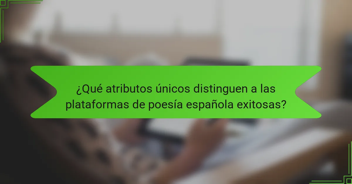 ¿Qué atributos únicos distinguen a las plataformas de poesía española exitosas?