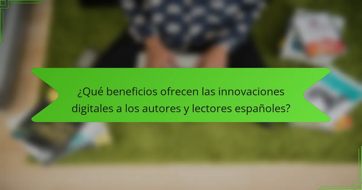 ¿Qué beneficios ofrecen las innovaciones digitales a los autores y lectores españoles?