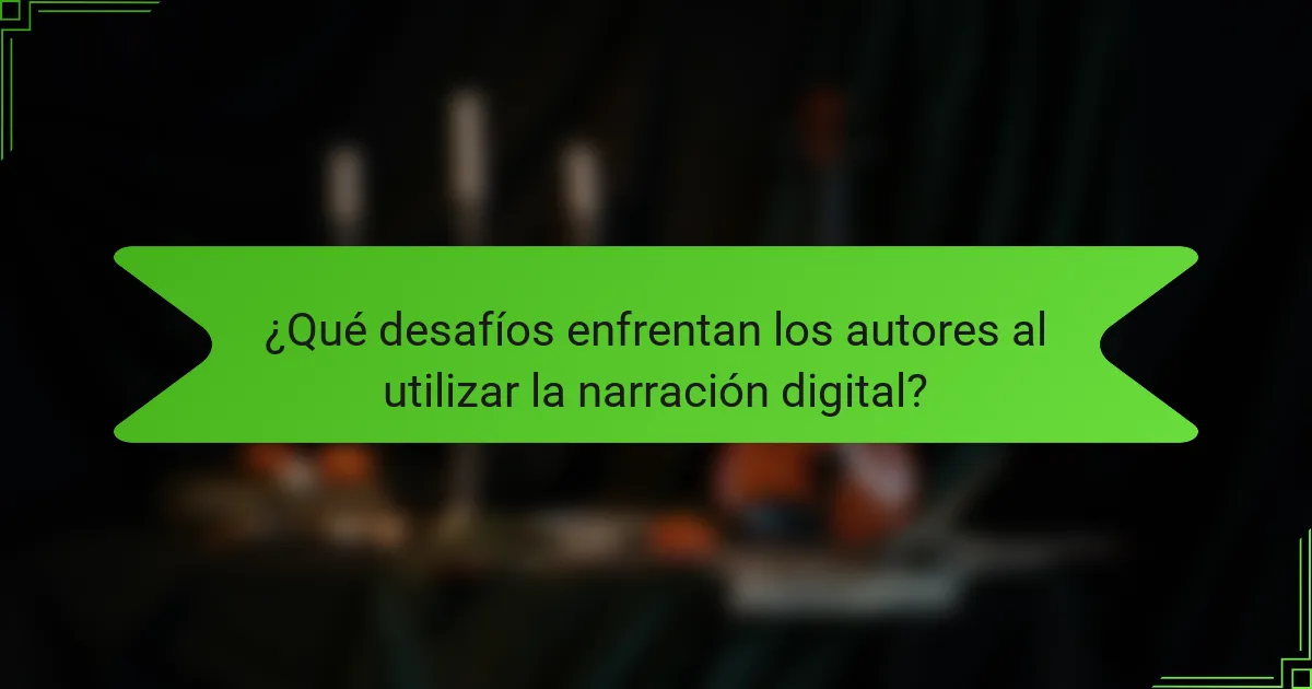 ¿Qué desafíos enfrentan los autores al utilizar la narración digital?