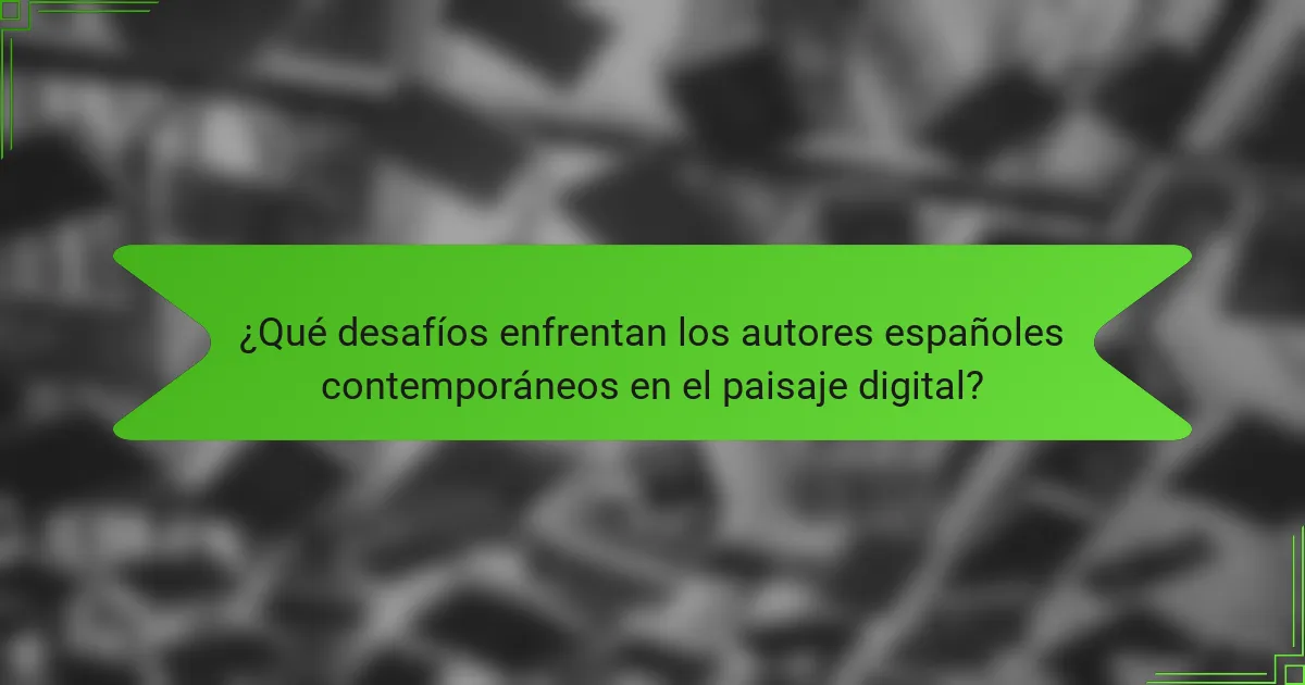 ¿Qué desafíos enfrentan los autores españoles contemporáneos en el paisaje digital?