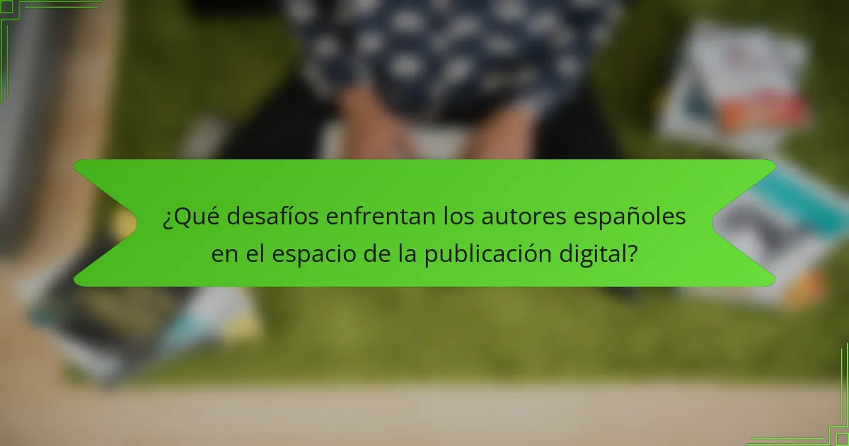 ¿Qué desafíos enfrentan los autores españoles en el espacio de la publicación digital?