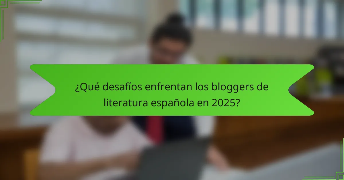 ¿Qué desafíos enfrentan los bloggers de literatura española en 2025?