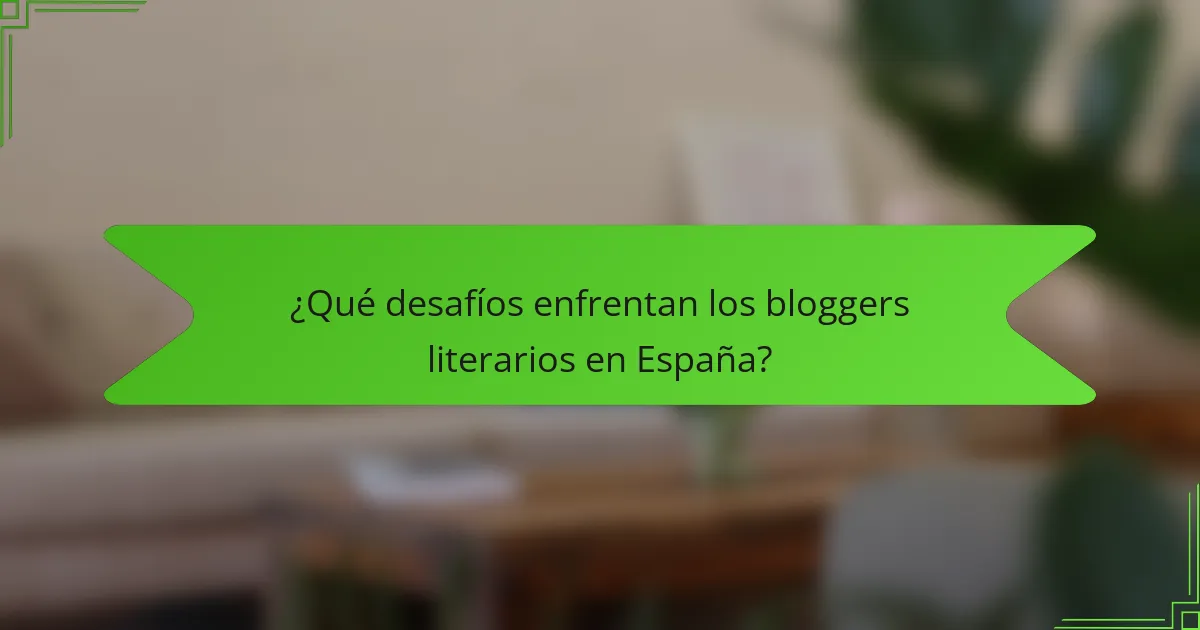 ¿Qué desafíos enfrentan los bloggers literarios en España?