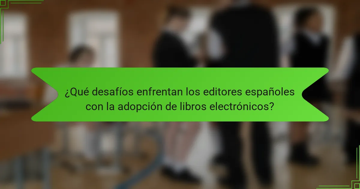 ¿Qué desafíos enfrentan los editores españoles con la adopción de libros electrónicos?