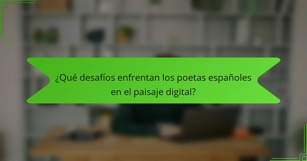 ¿Qué desafíos enfrentan los poetas españoles en el paisaje digital?