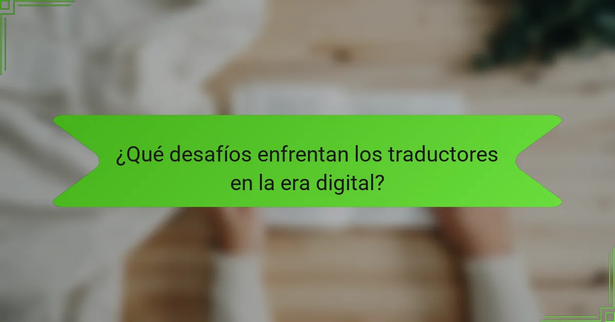 ¿Qué desafíos enfrentan los traductores en la era digital?