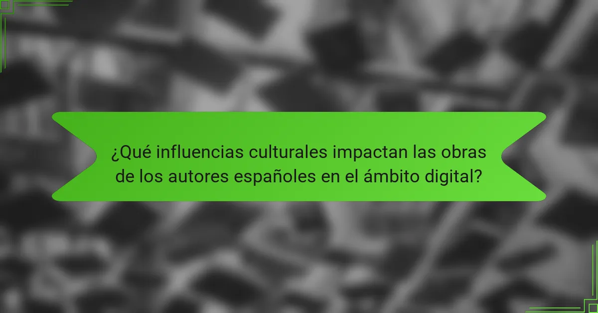 ¿Qué influencias culturales impactan las obras de los autores españoles en el ámbito digital?