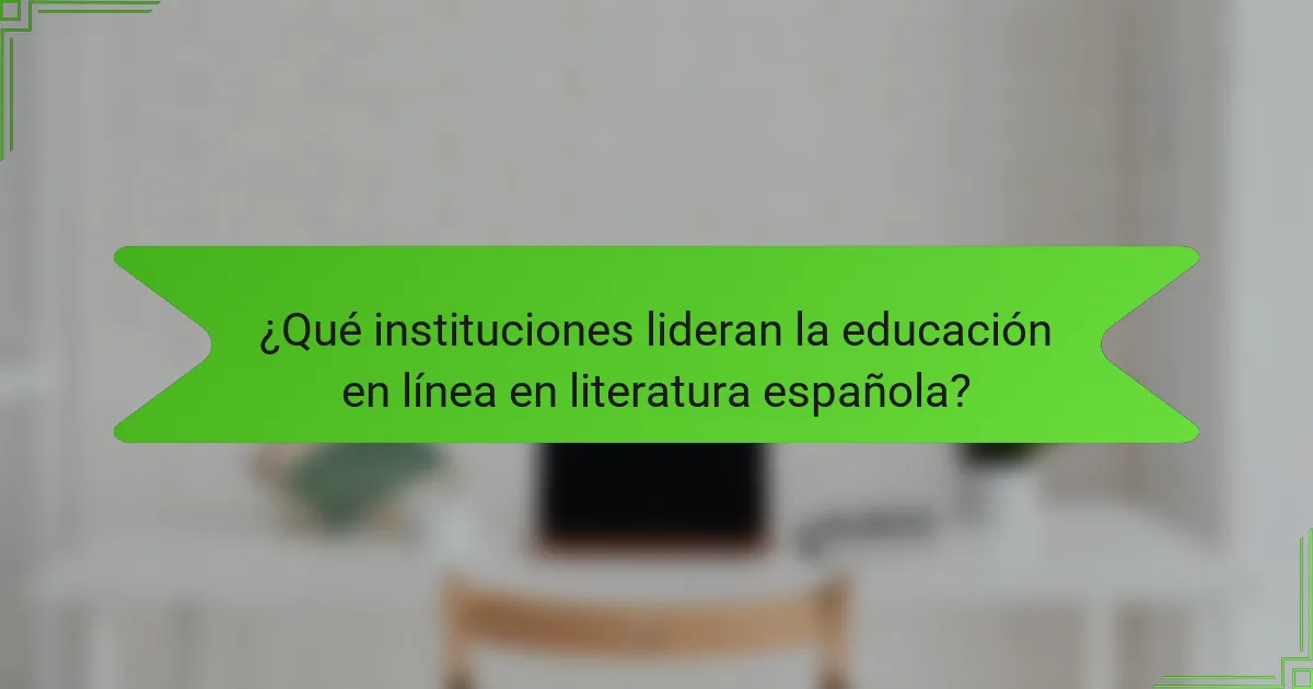 ¿Qué instituciones lideran la educación en línea en literatura española?