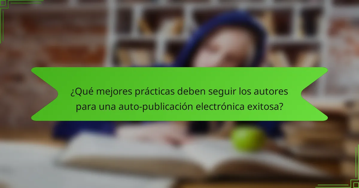 ¿Qué mejores prácticas deben seguir los autores para una auto-publicación electrónica exitosa?