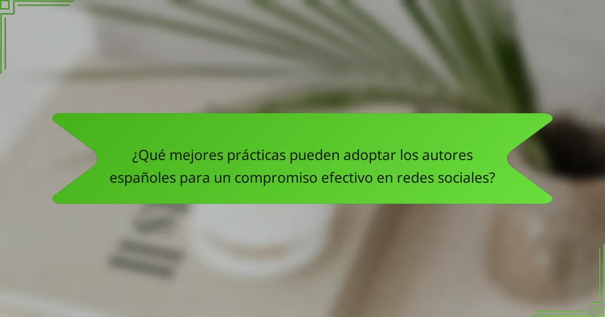 ¿Qué mejores prácticas pueden adoptar los autores españoles para un compromiso efectivo en redes sociales?