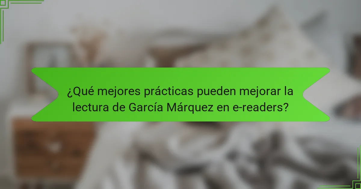 ¿Qué mejores prácticas pueden mejorar la lectura de García Márquez en e-readers?