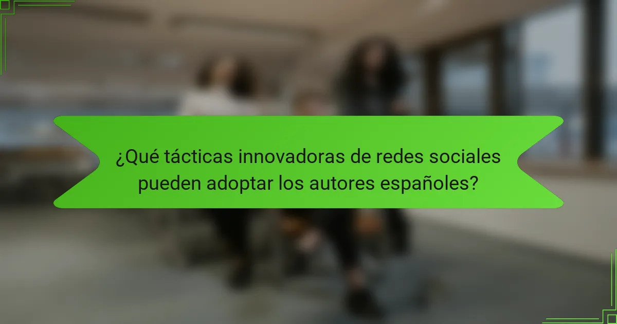 ¿Qué tácticas innovadoras de redes sociales pueden adoptar los autores españoles?