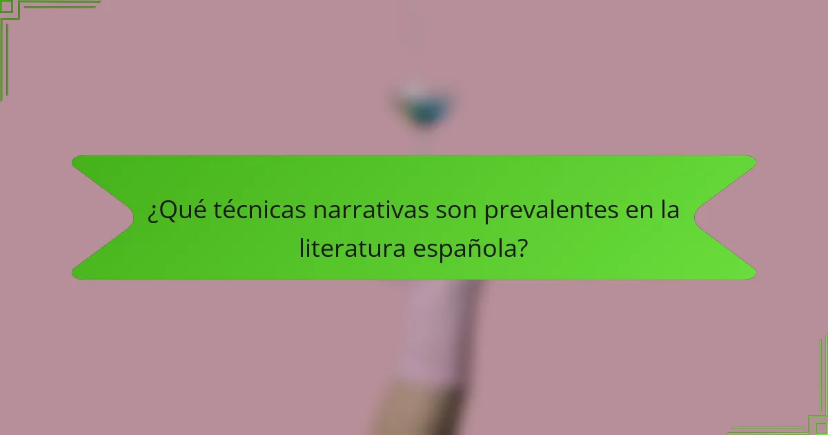 ¿Qué técnicas narrativas son prevalentes en la literatura española?
