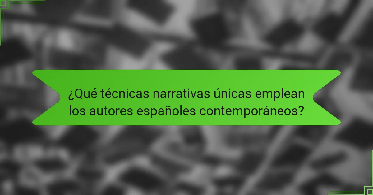 ¿Qué técnicas narrativas únicas emplean los autores españoles contemporáneos?