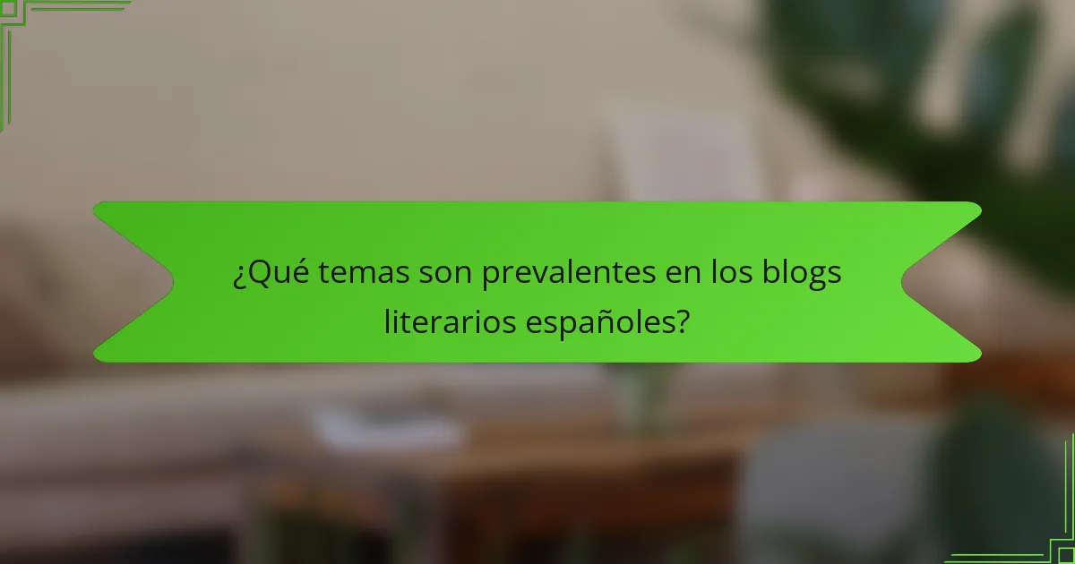 ¿Qué temas son prevalentes en los blogs literarios españoles?